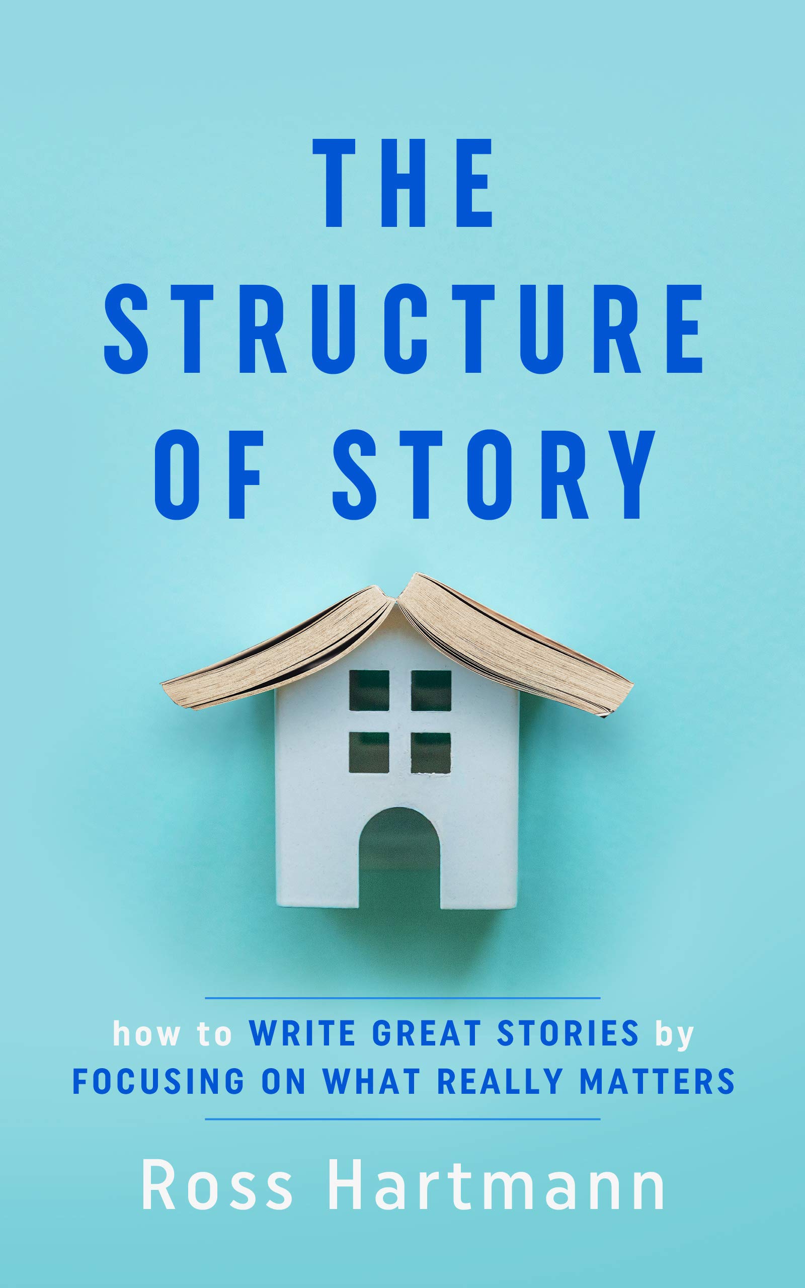 The Structure of Story: How to Write Great Stories by Focusing on What Really Matters (Kiingo Storytelling Book 1)