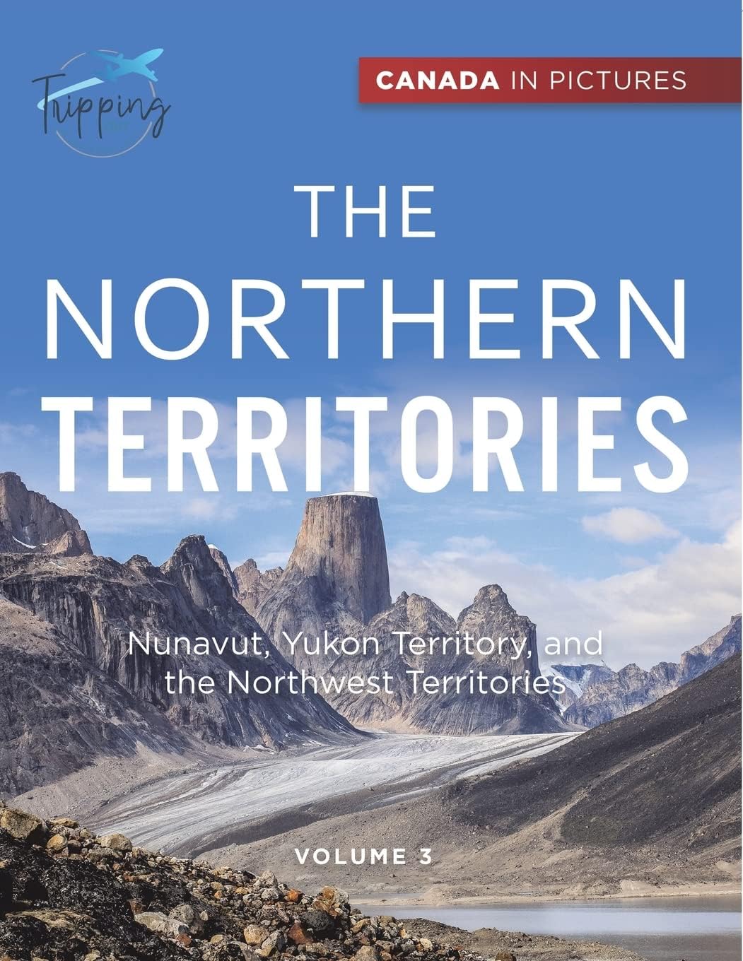 Canada In Pictures: The Northern Territories - Volume 3 - Nunavut, Yukon Territory, and the Northwest Territories