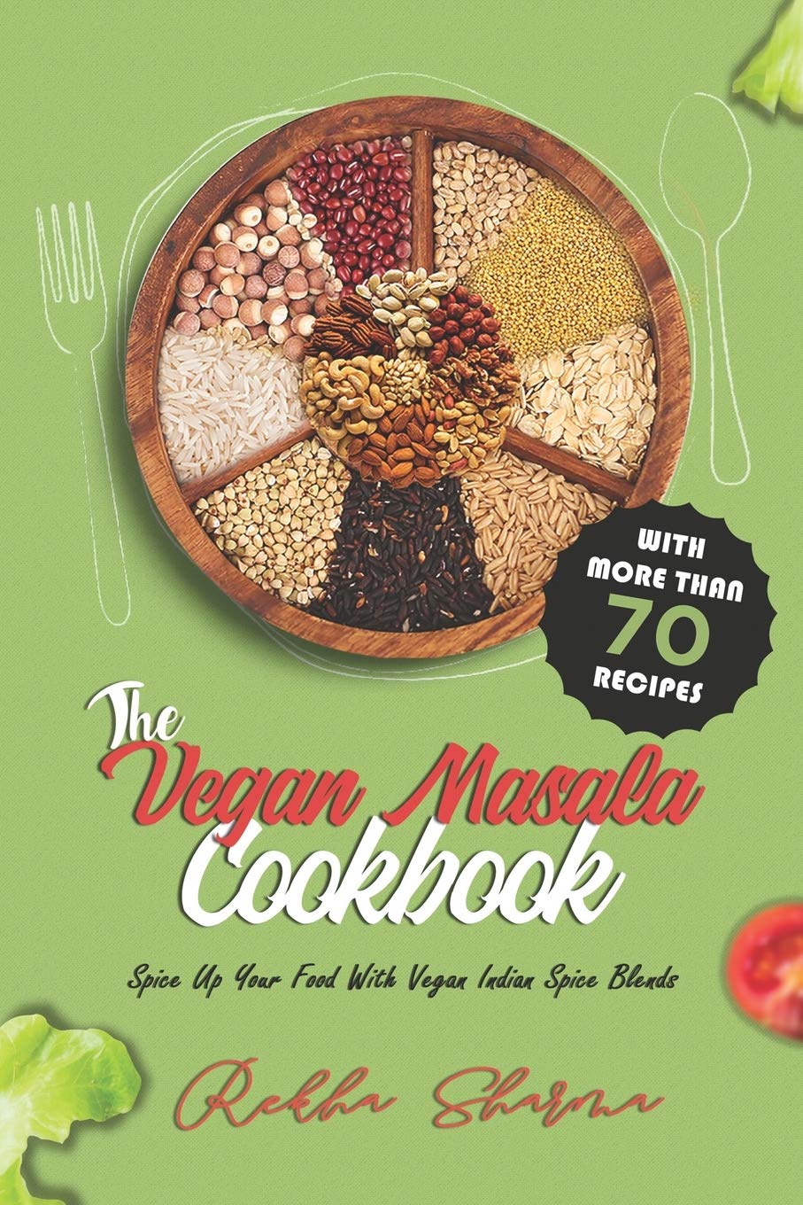 The Vegan Masala Cookbook: Spice Up Your Food With Vegan Indian Spice Blends: 1 (Vegan Indian Cookbooks)