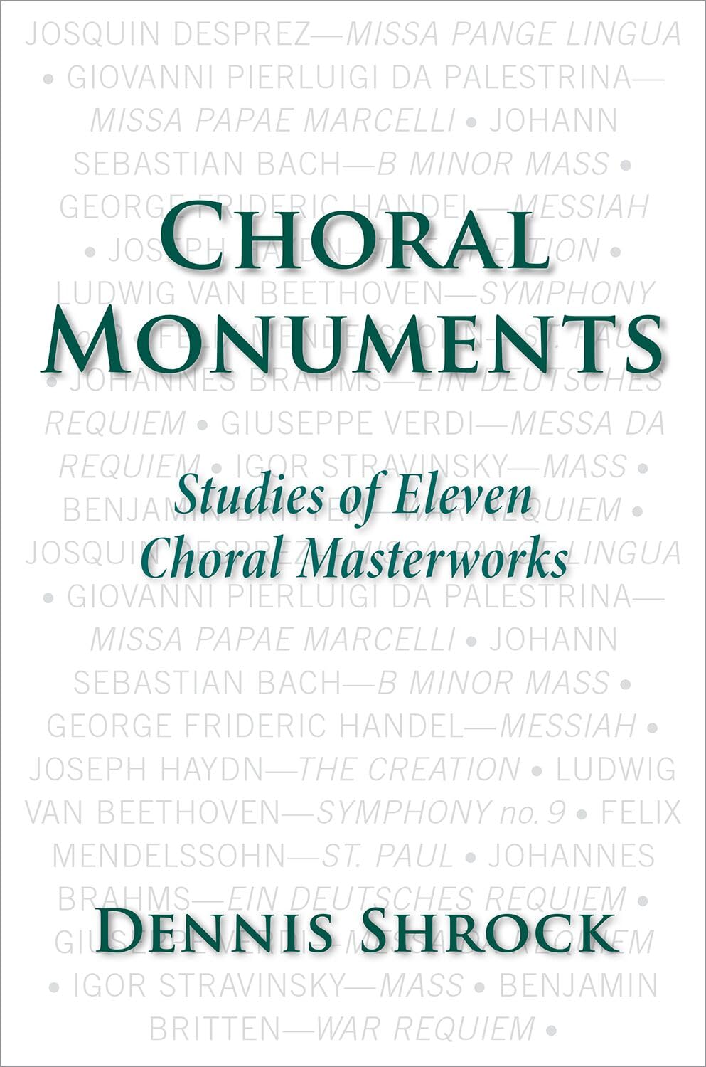 Choral Monuments: Studies of Eleven Choral Masterworks      1st Edition