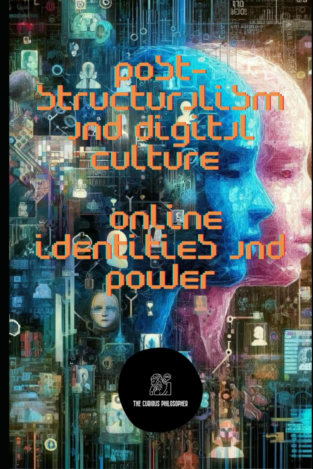 Post-structuralism and Digital Culture -: Online Identities and Power