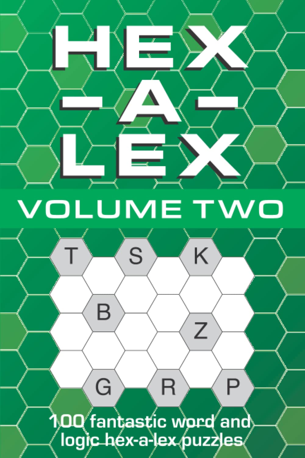 Hex-a-Lex Puzzles: 100 fantastic word and logic hexalex puzzles