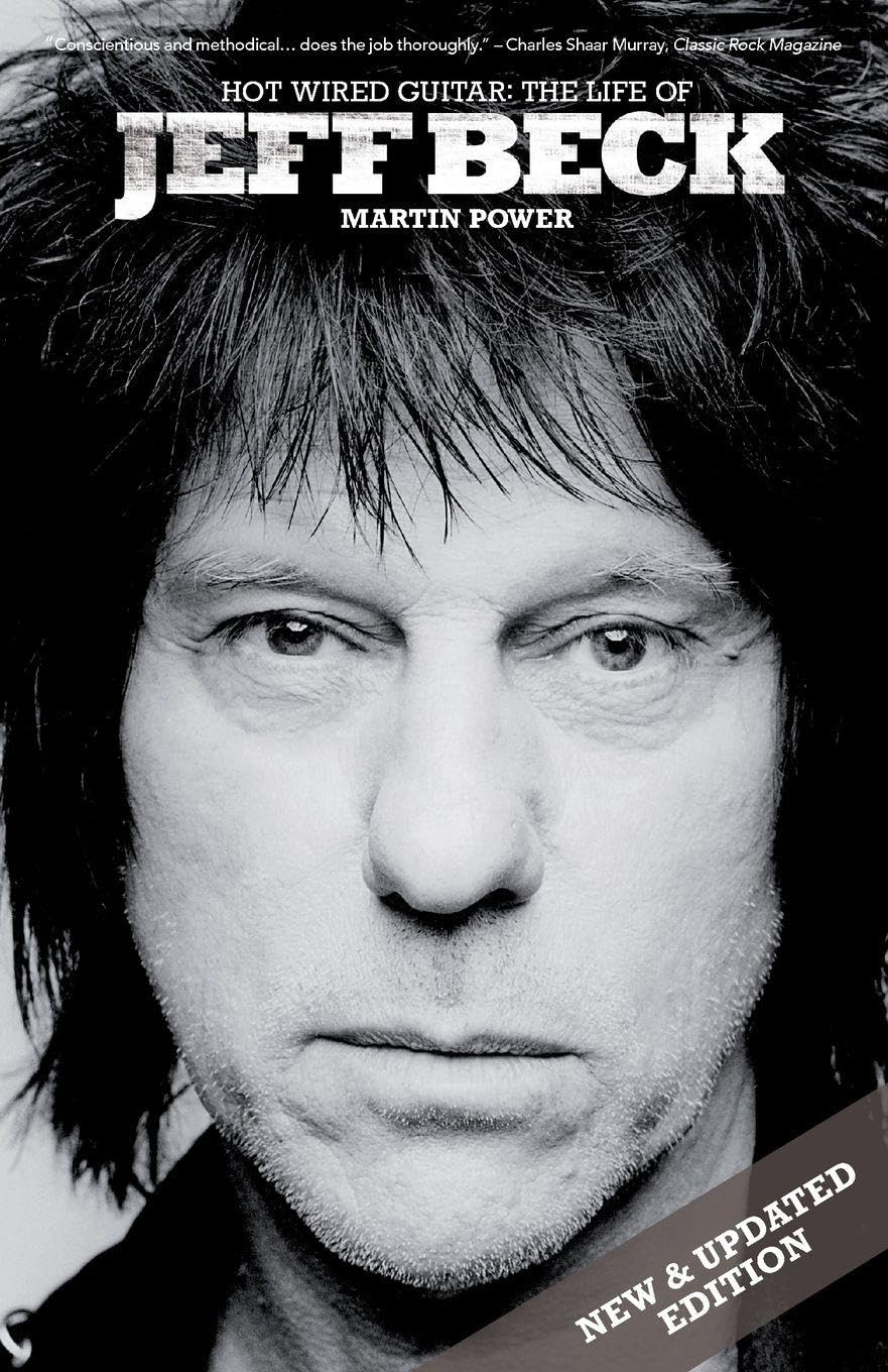 Jeff Beck: Hot Wired Guitar: The Life of Jeff Beck
