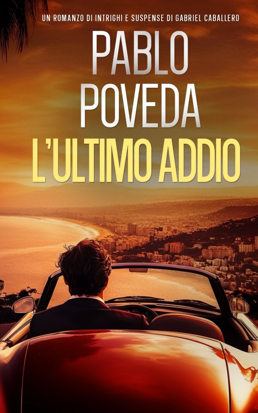 L’Ultimo Addio: Un romanzo di intrighi e suspense di Gabriel Caballero (Gabriel Caballero, mistero, intrighi e suspense)