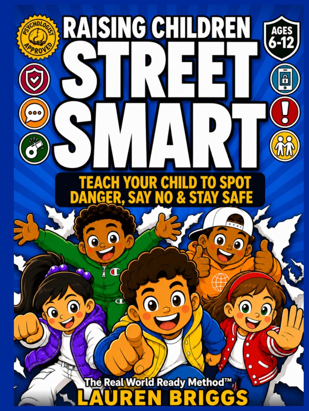 Raising Children Street Smart: Teach Your Child To Spot Danger, Say No, & Stay Safe Even When You Aren't Around | The Real World Ready Method™ (Ages 6–12)