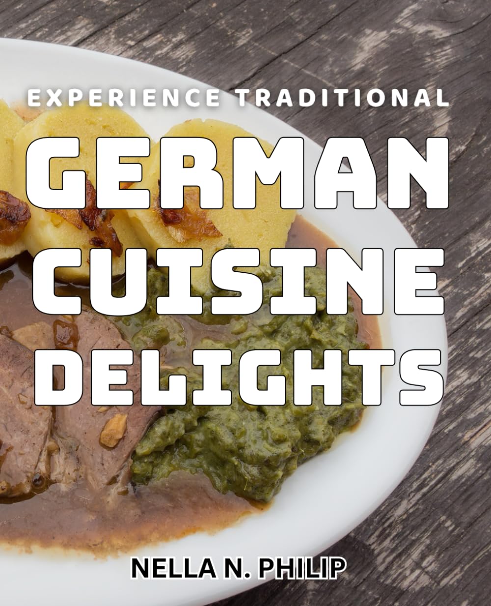 Experience Traditional German Cuisine Delights: Discover Authentic Flavors of Classic German Cooking for Culinary Enthusiasts