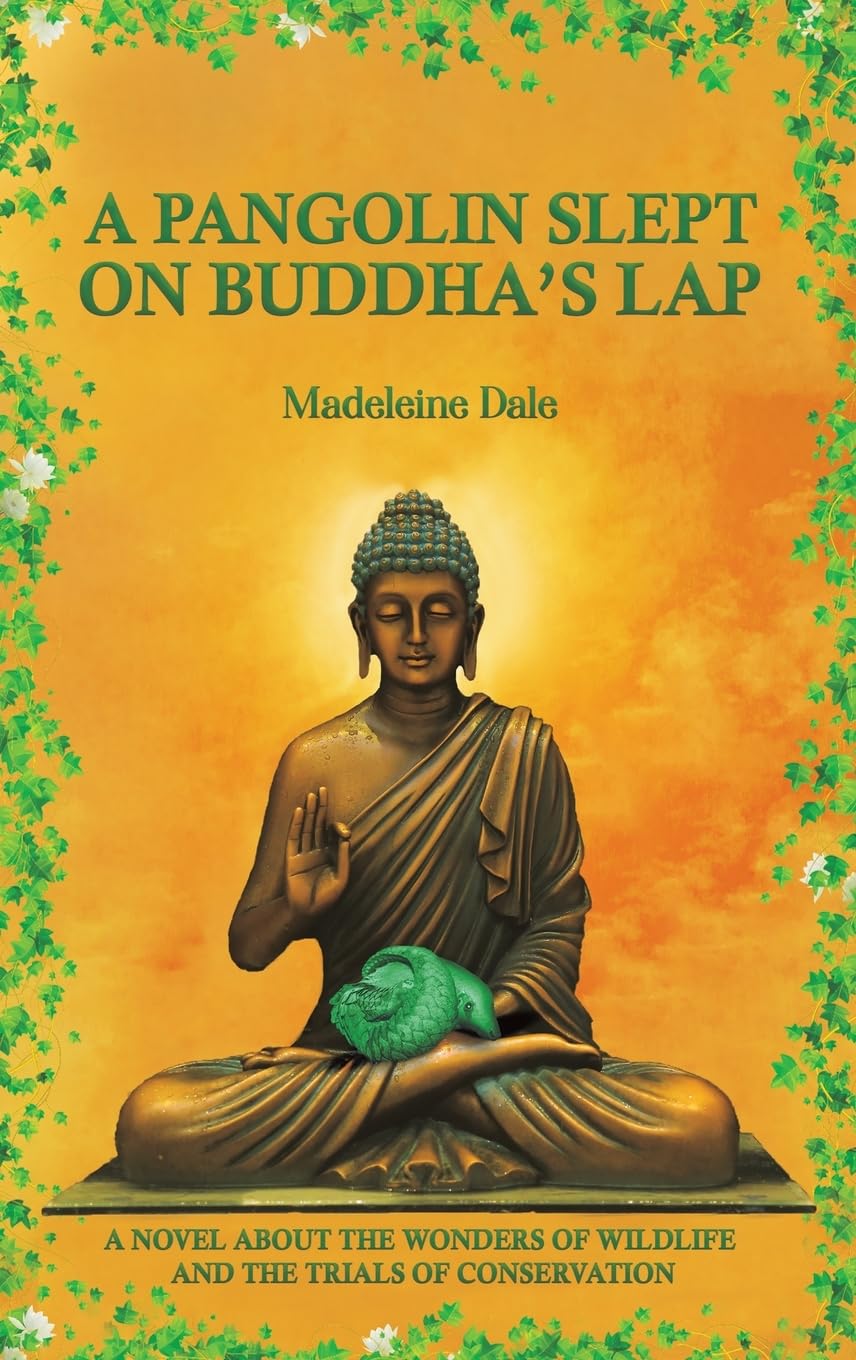 A Pangolin Slept on Buddha's Lap: A Novel About the Wonders of Wildlife and the Trials of Conservation      Hardcover – March 31, 2023