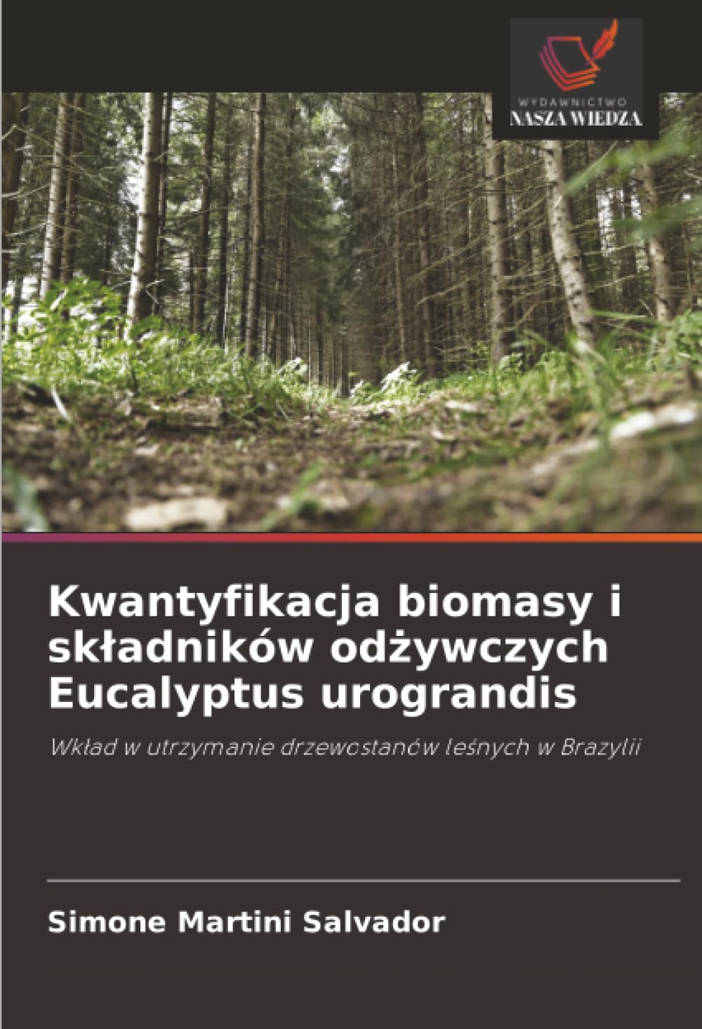 Kwantyfikacja biomasy i skladników odżywczych Eucalyptus urograndis: Wk¿ad w utrzymanie drzewostanów le¿nych w Brazylii