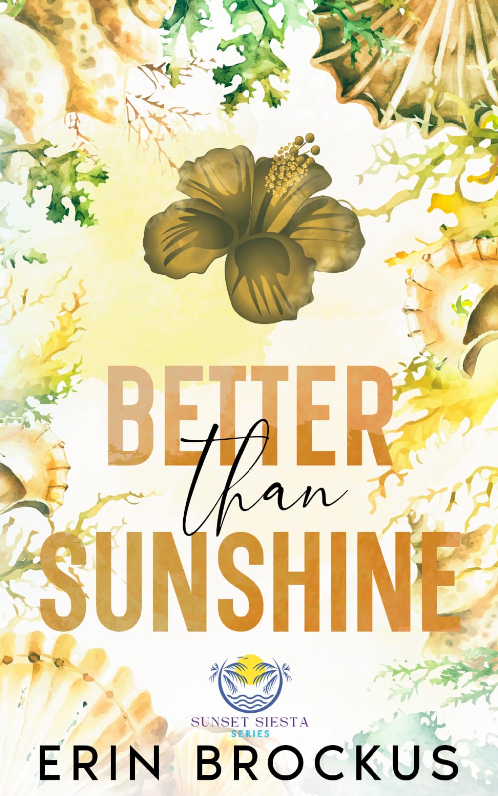 Better than Sunshine: A Small Town Grumpy-Sunshine Romance (Sunset Siesta Series)