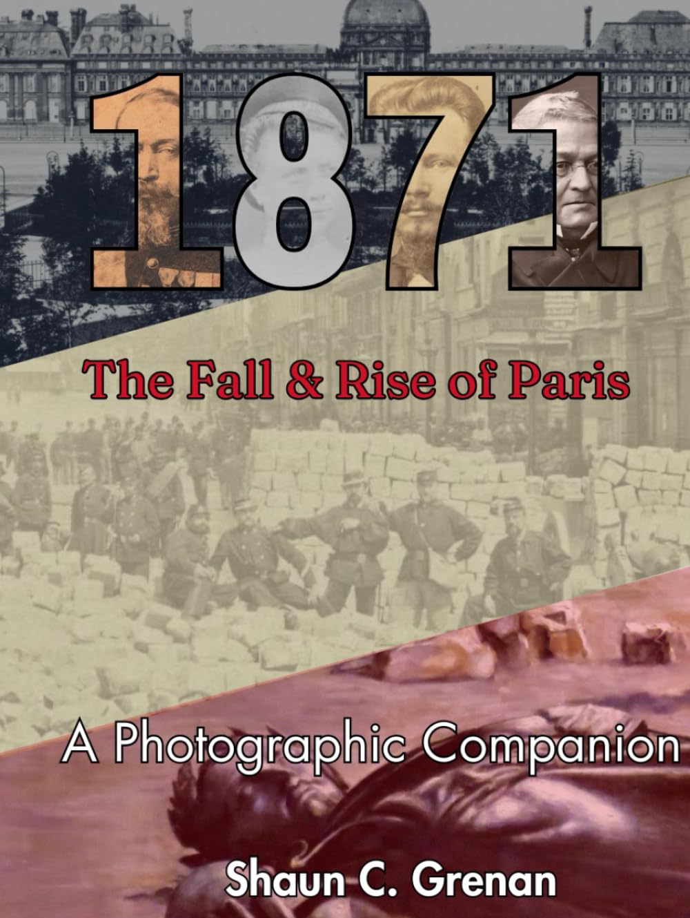 1871: The Rise & Fall of Paris.: A Photographic Companion