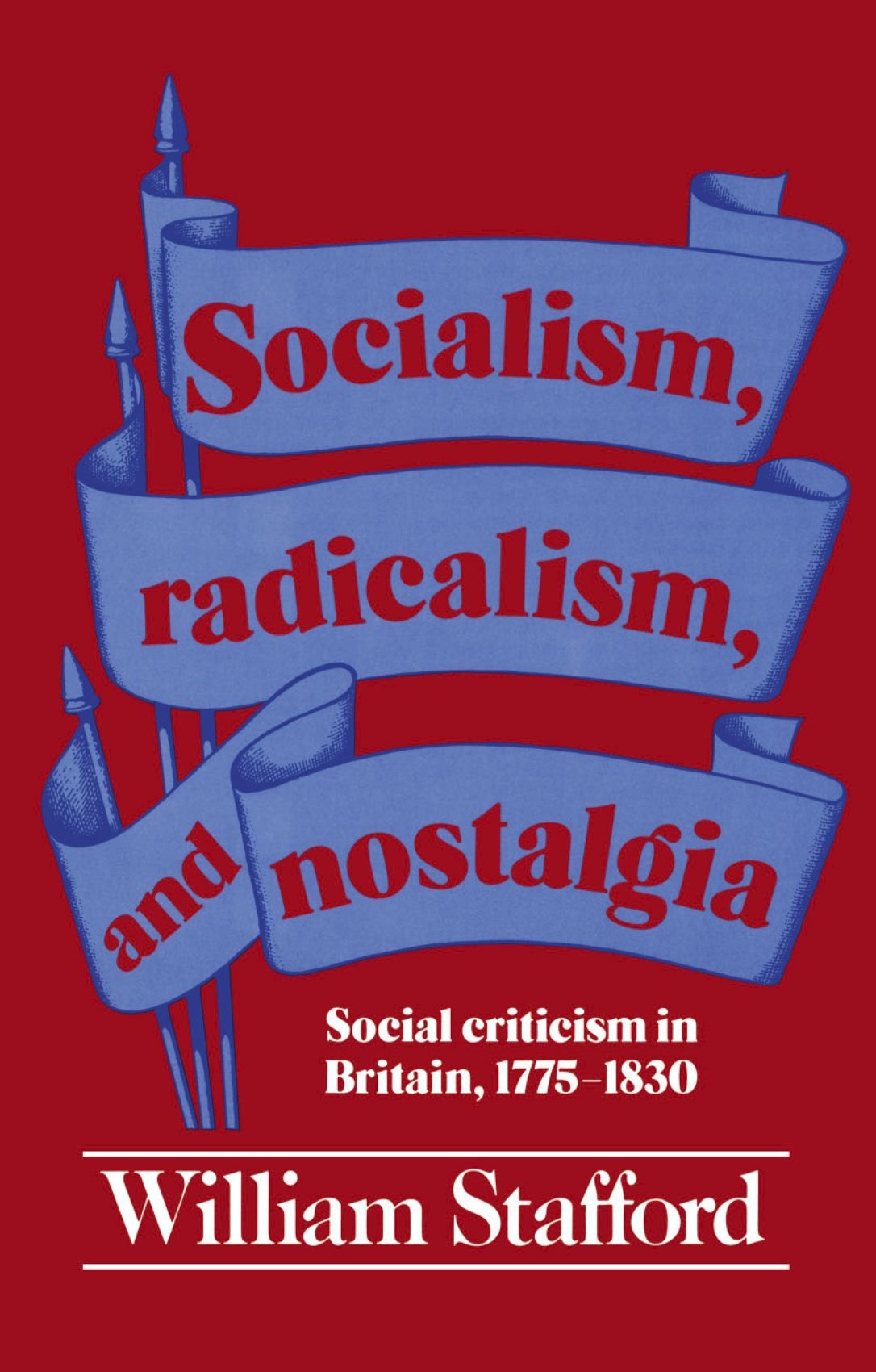 Socialism, Radicalism, and Nostalgia: Social Criticism in Britain, 1775-1830
