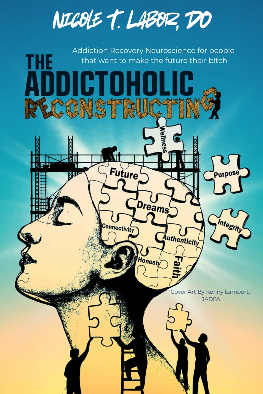 The Addictoholic Reconstructing: Addiction Recovery Neuroscience for people that want to make the future their b!tch