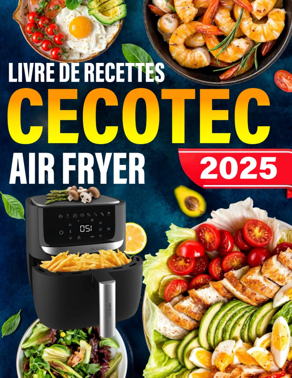 Livre De Recettes Cecotec Air Fryer: 120+ Recettes Rapides, Saines et Délicieuses pour des Repas, Accompagnements et Desserts Croustillants, Faibles en Gras avec Moins d'Huile