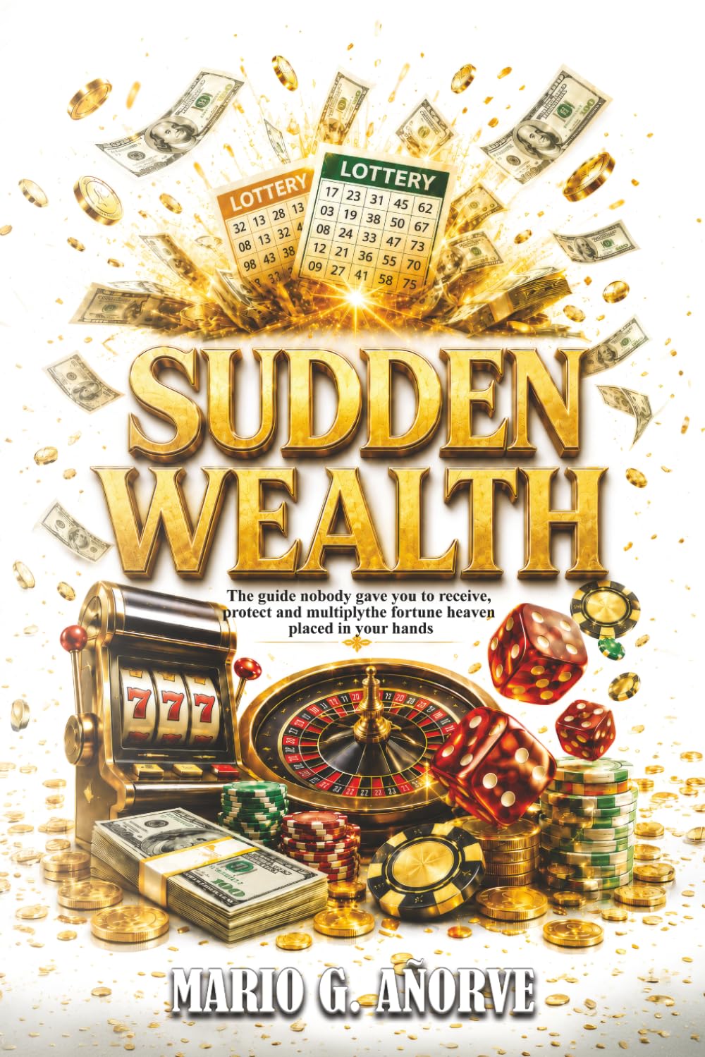 SUDDEN WEALTH: The guide nobody gave you to receive, protect and multiply the fortune heaven placed in your hands