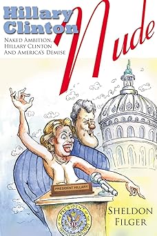 Hillary Clinton Nude: Naked Ambition, Hillary Clinton And America's