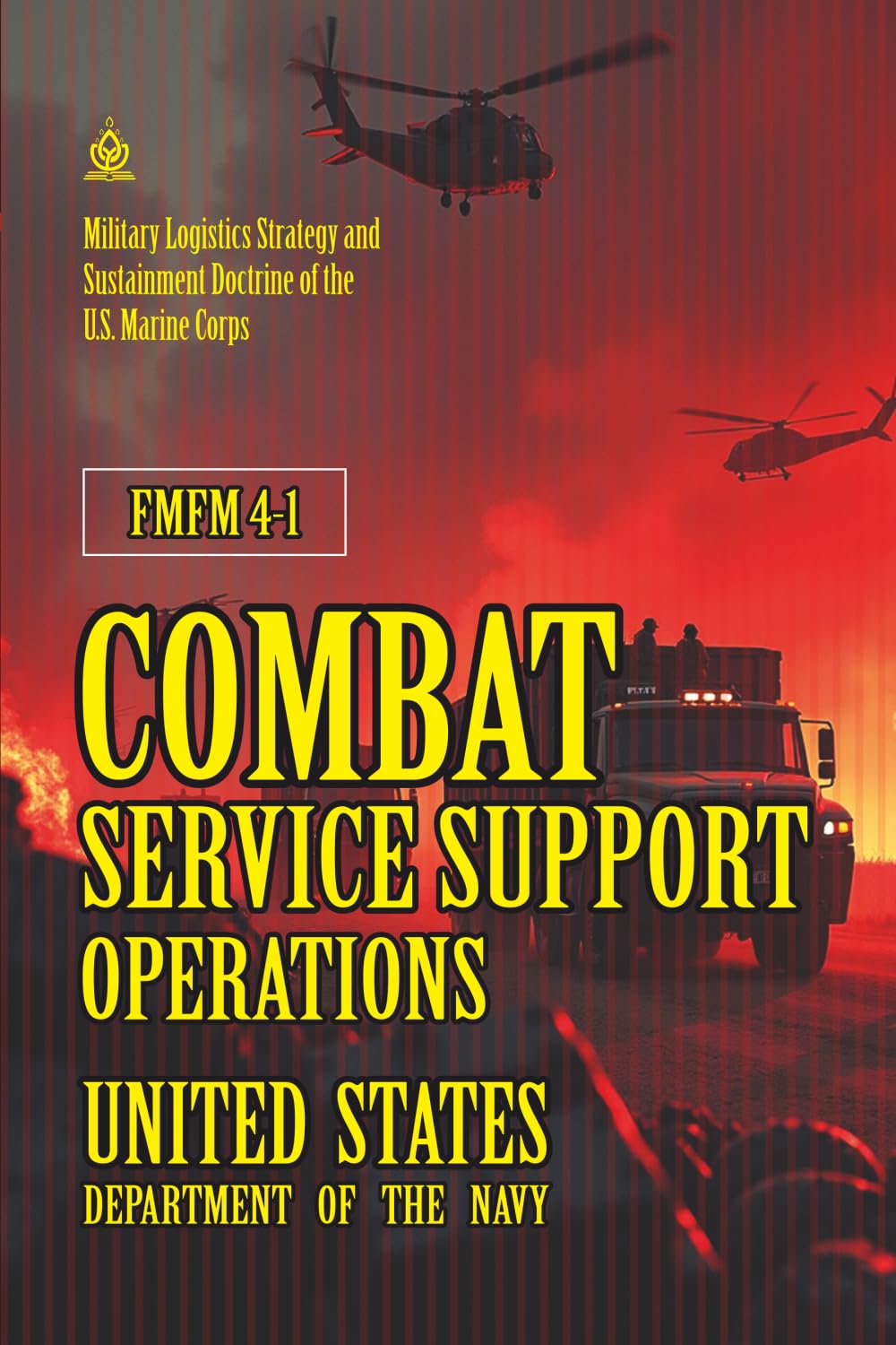 FMFM 4-1 Combat Service Support Operations: Annotated] Military Logistics Strategy and Sustainment Doctrine of the U.S. Marine Corps (FMFM – Fleet Marine Force Manual Official Doctrine Library)