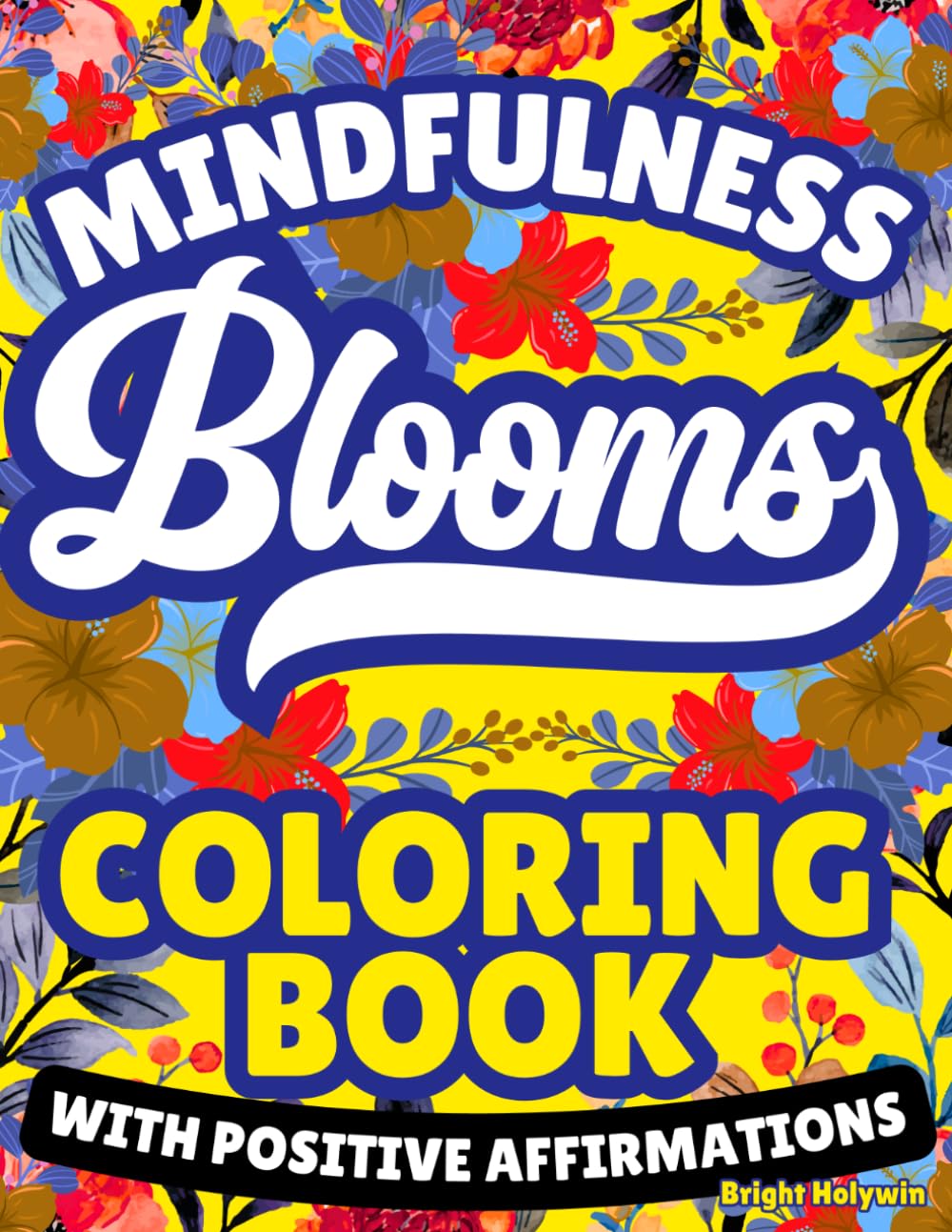 Mindfulness Blooms—Coloring Book for Adults: Relaxation, Stress Relief and Calm | Anxiety Help for Focus & Meditation