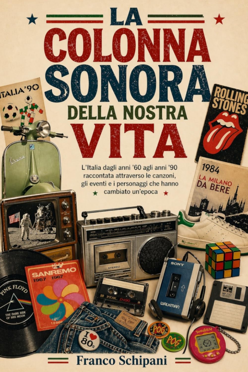 La colonna sonora della nostra vita: L’Italia dagli anni ’60 agli anni ’90 raccontata attraverso le canzoni, gli eventi e i personaggi che hanno cambiato un’epoca