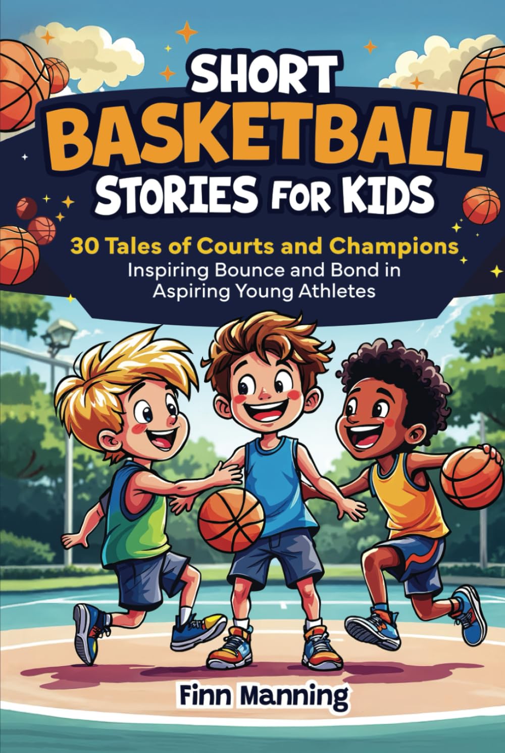 Short Basketball Stories for Kids: 30 Tales of Courts and Champions Inspiring Bounce and Bond in Aspiring Young Athletes (Adventures for Extraordinary Children)