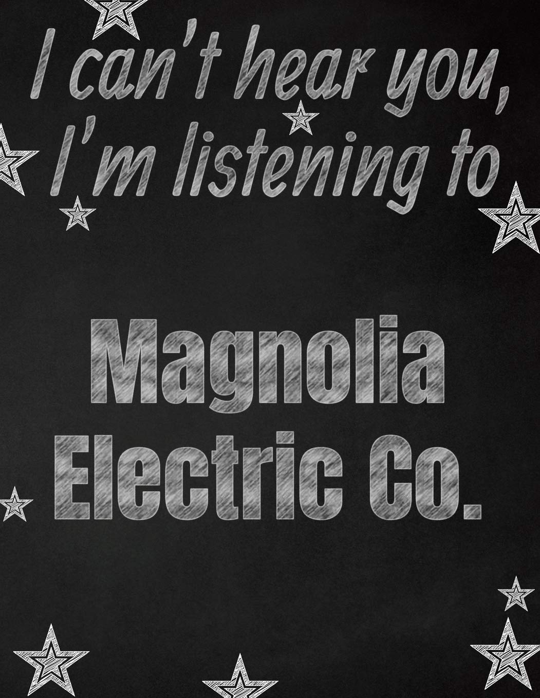 I can't hear you, I'm listening to Magnolia Electric Co. creative writing lined notebook: Promoting band fandom and music creativity through writing...one day at a time