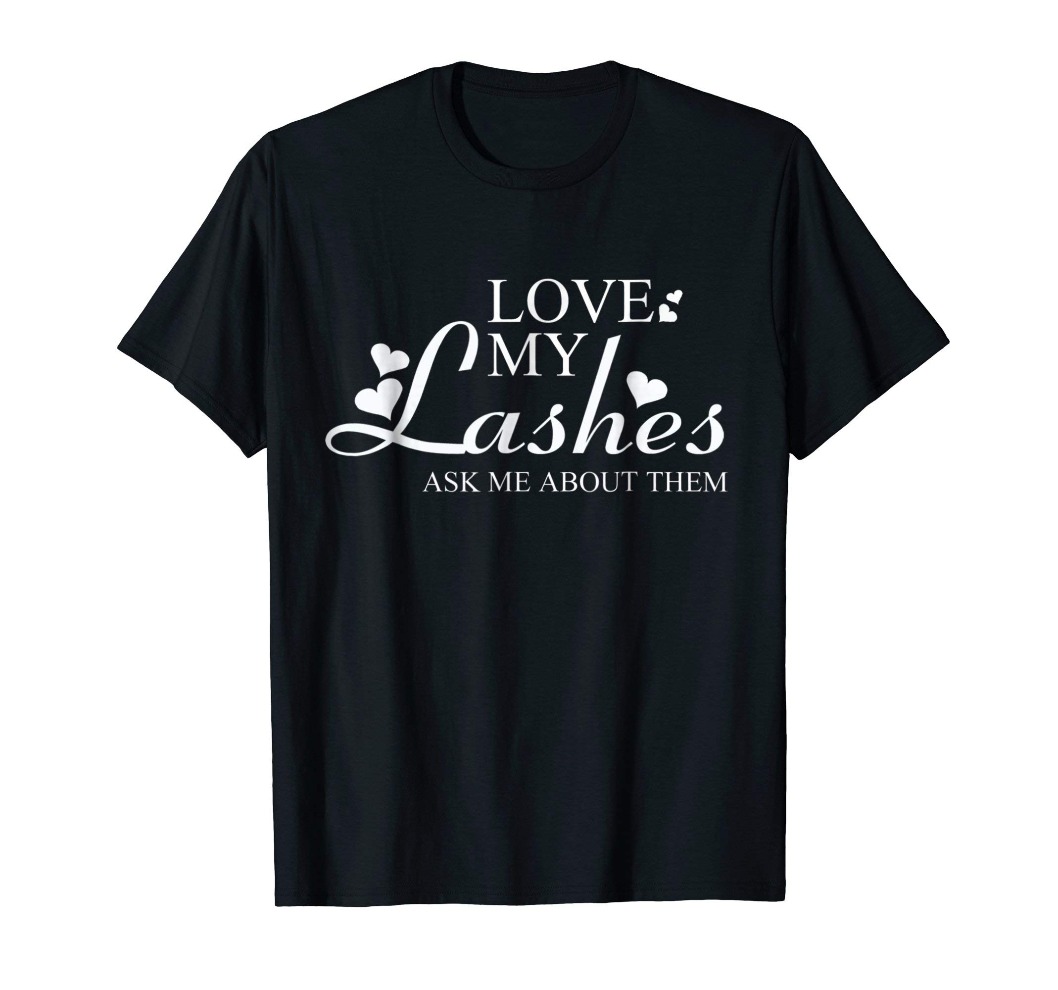 Love My Lashes, Ask Me About Them Mascara Tshirt with Saying