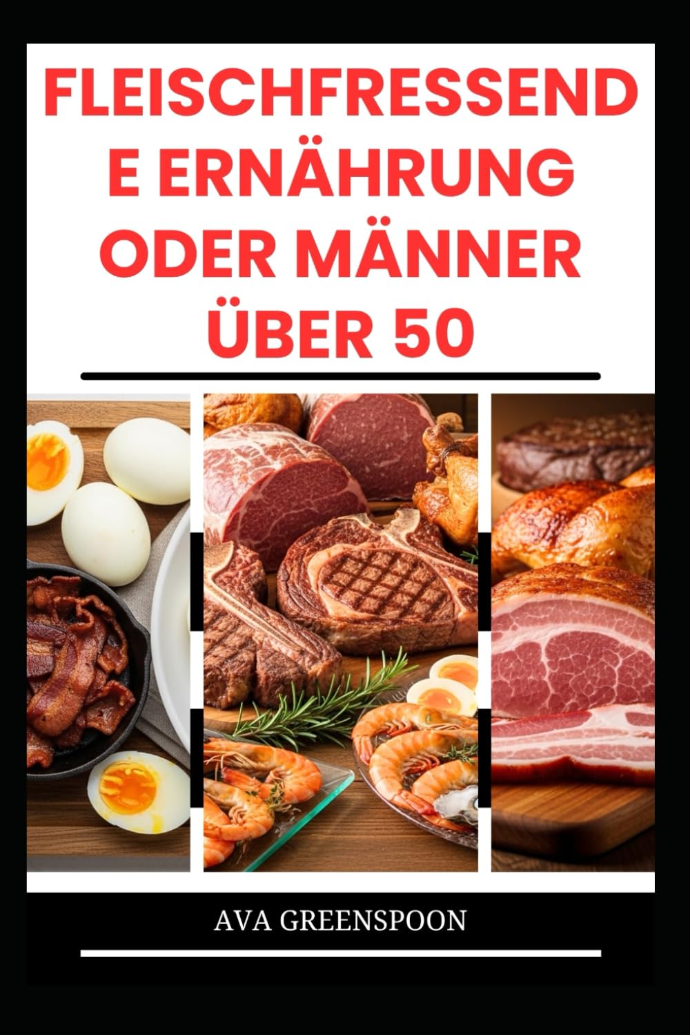 FLEISCHFRESSENDE ERNÄHRUNG ODER MÄNNER ÜBER 50: Köstliche proteinreiche Rezepte zur Steigerung der Energie bei Senioren