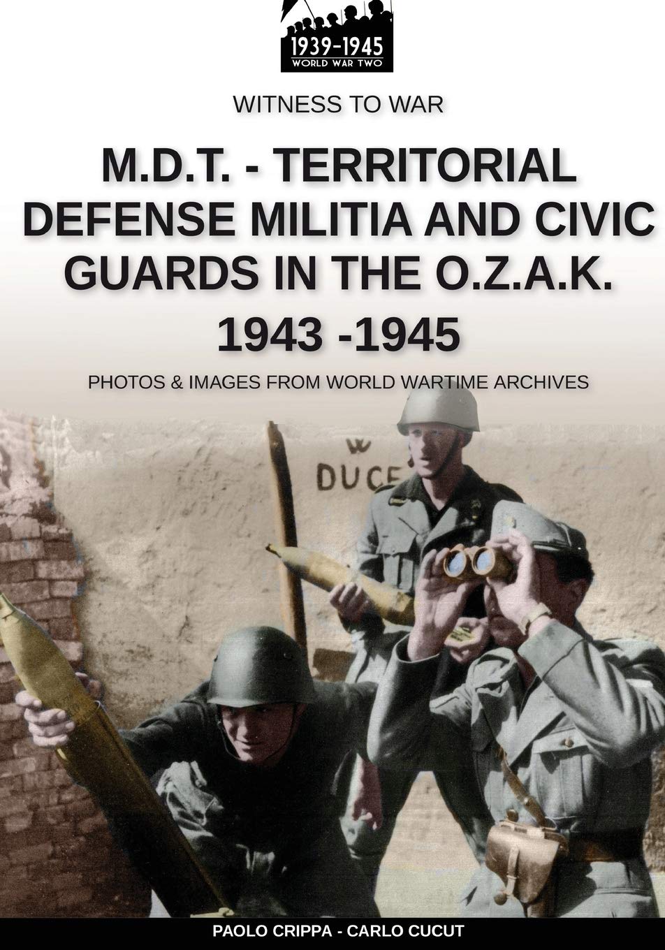 M.D.T. – Territorial Defense Militia and civic guards in the O.Z.A.K. 1943-1945: 008EN (Witness to War)