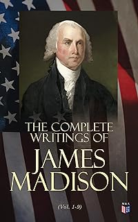 The Complete Writings of James Madison (Vol. 1-9)