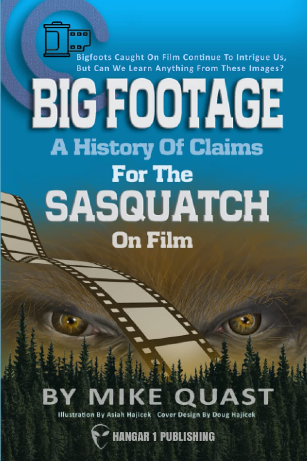 A History of Claims for the Sasquatch on Film: Bigfoot's Caught on Film Continue to Intrigue Us, But Can We Learn Anything From These Images (Bigfoot Books by Hangar 1 Publishing)