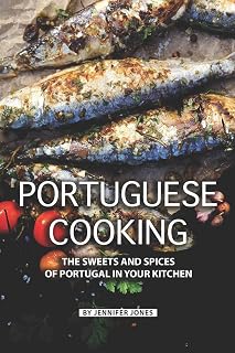 Portuguese Cooking: The Sweets and Spices of Portugal in Your Kitchen