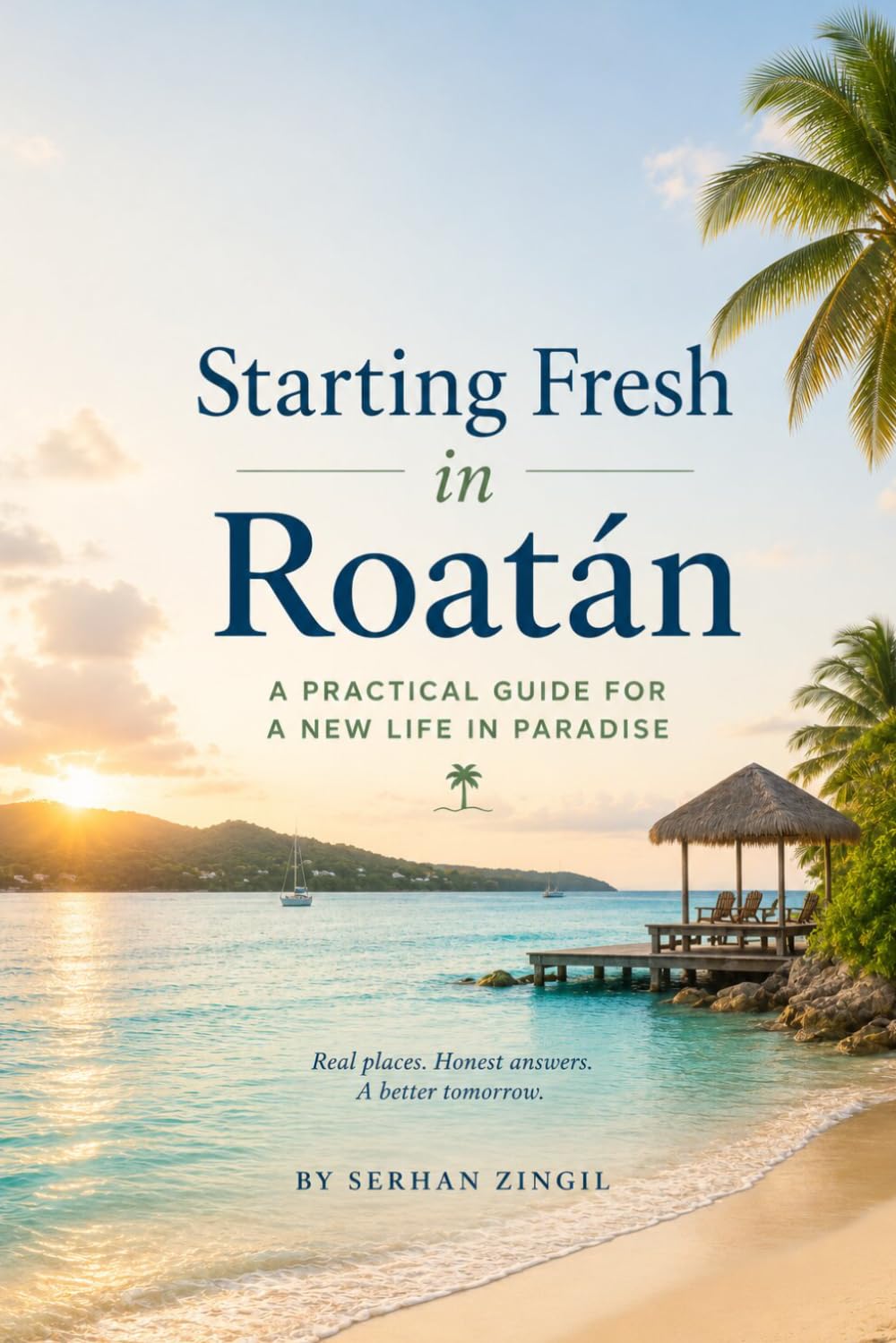 STARTING FRESH IN ROATÁN: The Ultimate Expat Guide to Living, Retiring, and Buying Property on Honduras' Caribbean Island (STARTING FRESH SERIES)