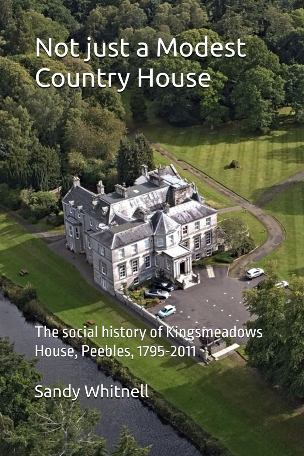 Not just a Modest Country House: The social history of Kingsmeadow House, Peebles, 1795-2011