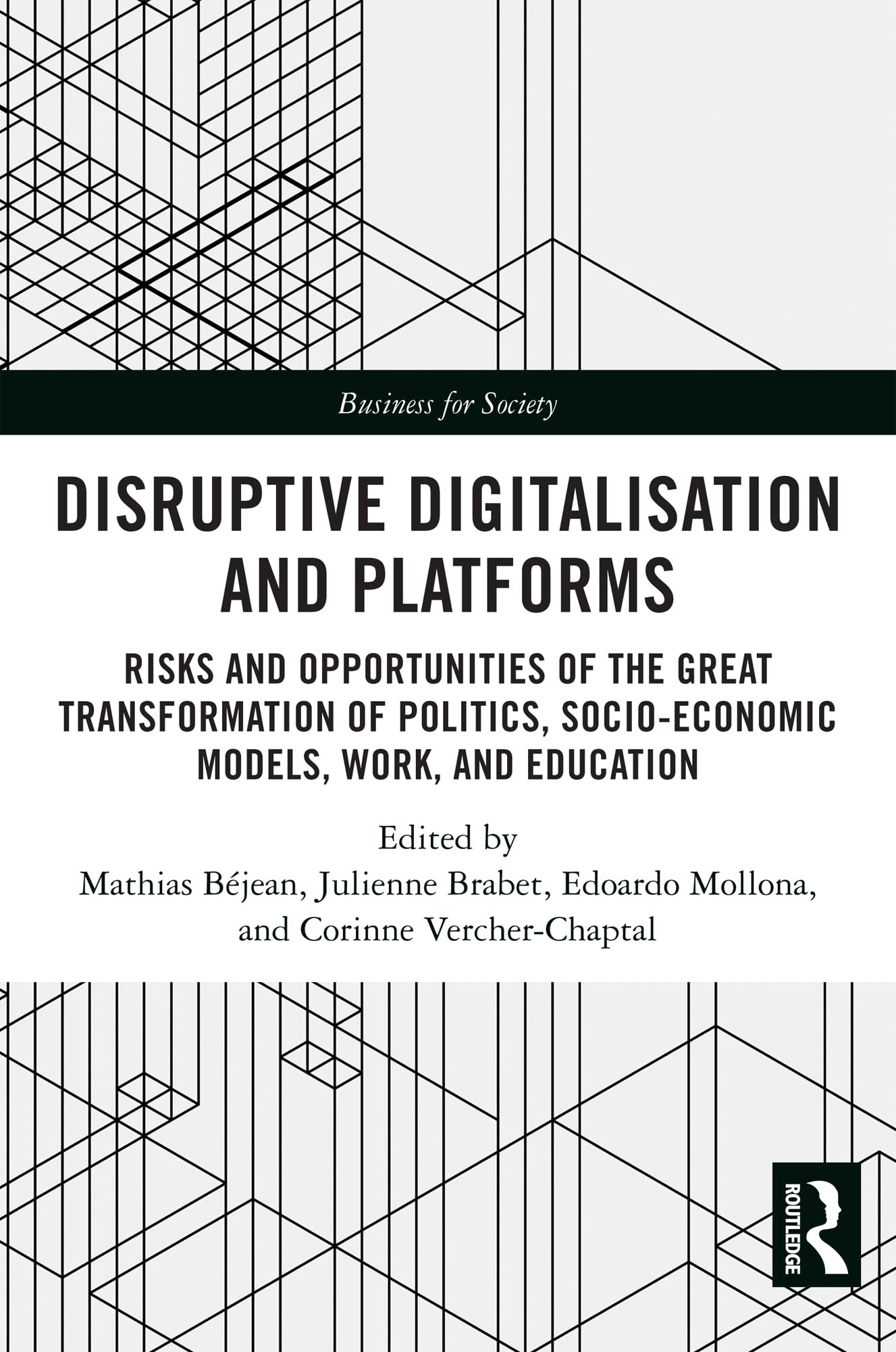 Disruptive Digitalisation and Platforms: Risks and Opportunities of the Great Transformation of Politics, Socio-economic Models, Work, and Education (Business for Society)