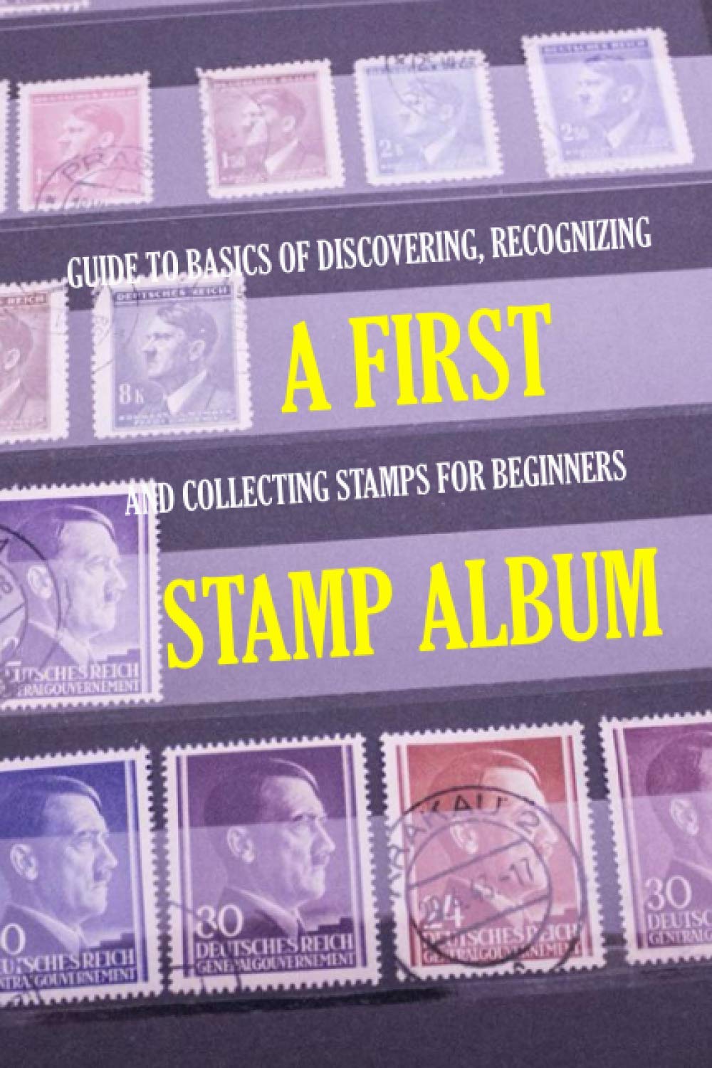 A First Stamp Album: Guide to Basics of Discovering, Recognizing and Collecting Stamps for Beginners: Stamp Album for Kids