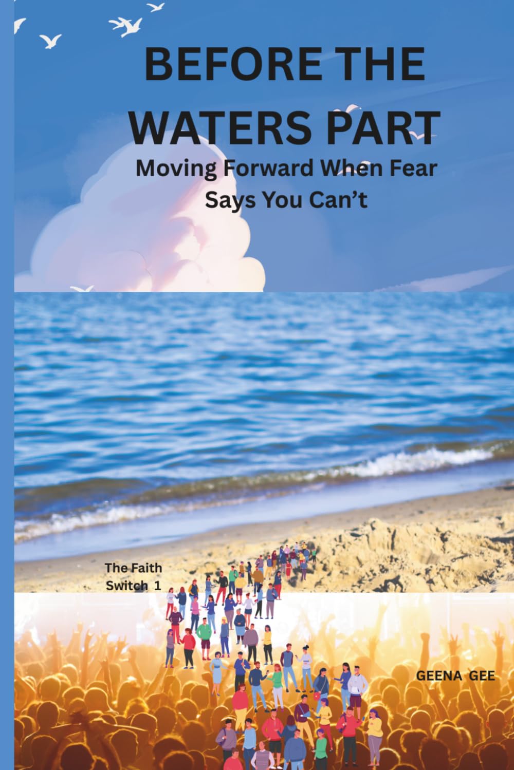 BEFORE THE WATERS PART: Moving Forward When Fear Says You Can’t (THE FAITH SWITCH SERIES : Turning Impossible Moments Into Pathways of Power)