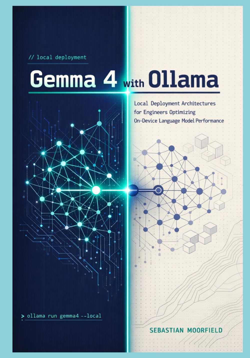 Gemma 4 with Ollama: Local Deployment Architectures for Engineers Optimizing On-Device Language Model Performance