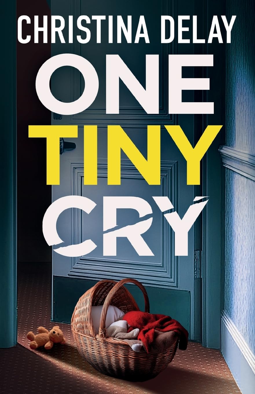 One Tiny Cry: A totally addictive psychological thriller with a shocking final twist