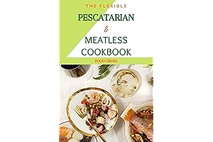 The Flexible Pescatarian Cookbook : Recipes For Your Perfectly Imperfect Life