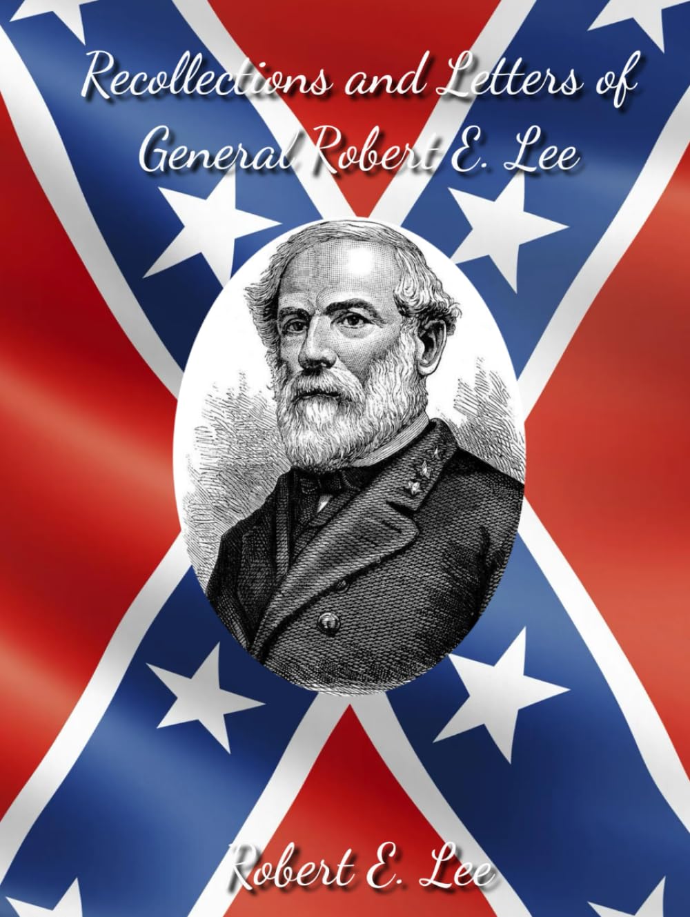 Recollections and Letters of General Robert E. Lee: Authorized Civil War Resources Edition
