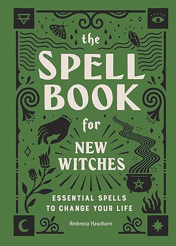 The Spell Book for New Witches: Essential Spells to Change Your Life - Hardcover