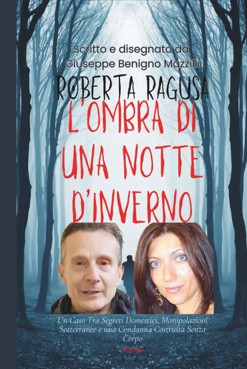 ROBERTA RAGUSA - L’OMBRA DI UNA NOTTE D’INVERNO: Un Caso Tra Segreti Domestici, Manipolazioni Sotterranee E Una Condanna, Ai Danni Del Logli, Costruita Senza Corpo (Realmente Accaduto)