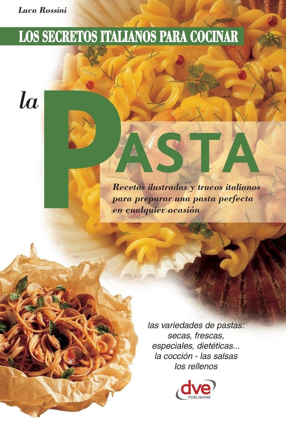 Los secretos italianos para cocinar la pasta: Recetas ilustradas y trucos italianos para preparar una pasta perfecta en cualquier ocasión