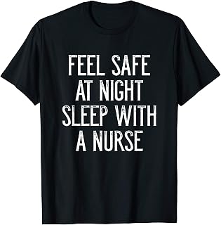 Feel safe at night sleep with a nurse T-Shirt
