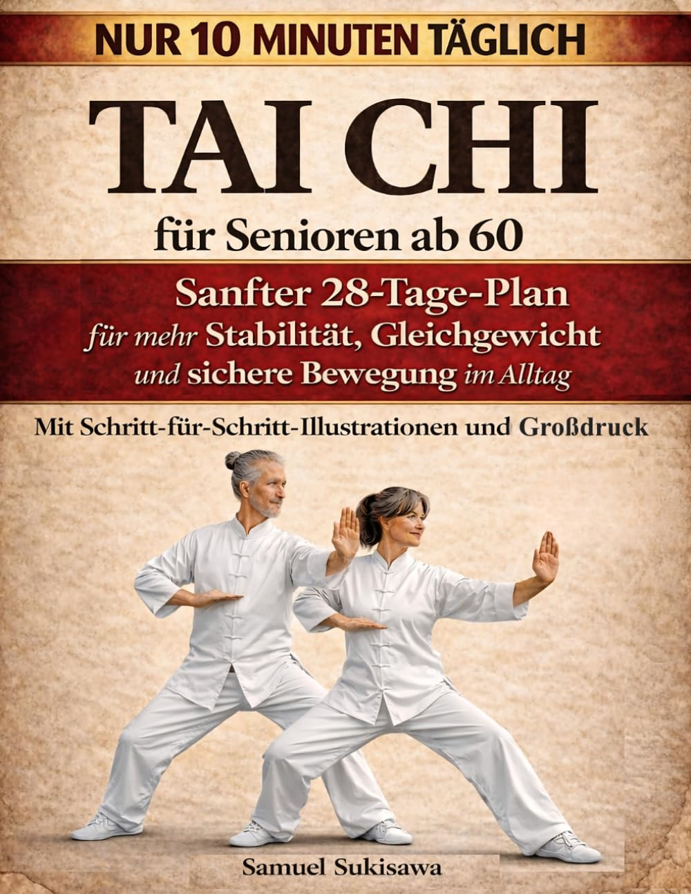 Tai Chi für Senioren ab 60: Sanfter 28-Tage-Plan für mehr Stabilität, Gleichgewicht und sichere Bewegung im Alltag — nur 10 Minuten täglich — Mit Schritt-für-Schritt-Illustrationen und Großdruck