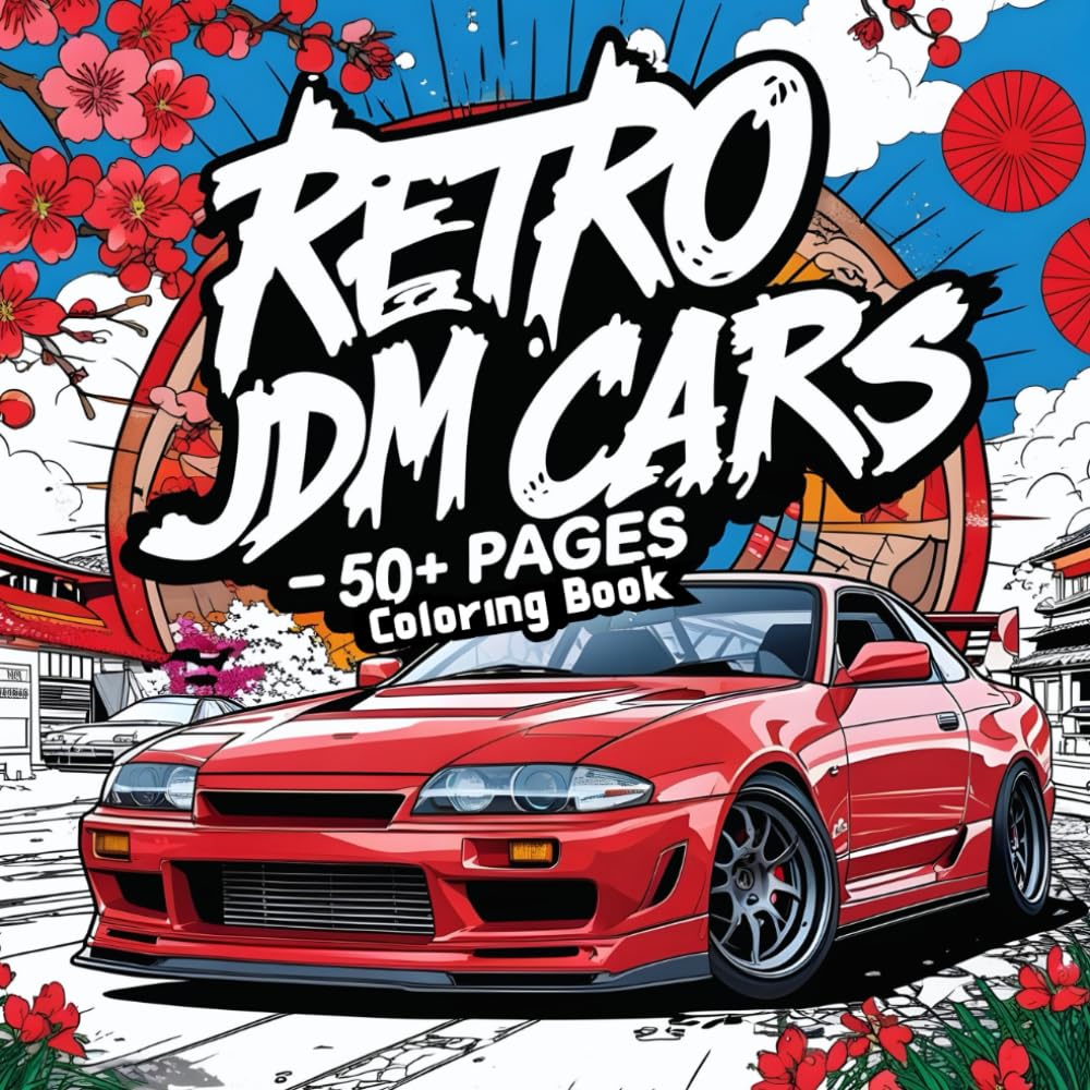 Retro Jdm Cars Coloring Book + 50 Pages: Of unique Japan automotive For all Ages