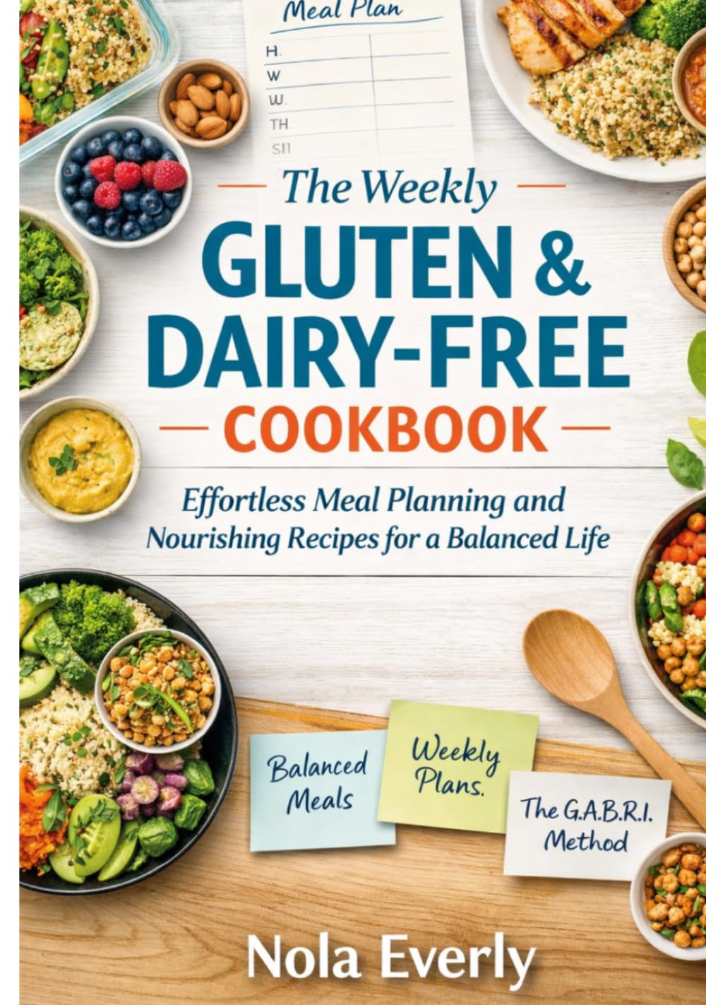 The Weekly Gluten & Dairy-Free Cookbook: Effortless Meal Planning and Nourishing Recipes for a Balanced Life
