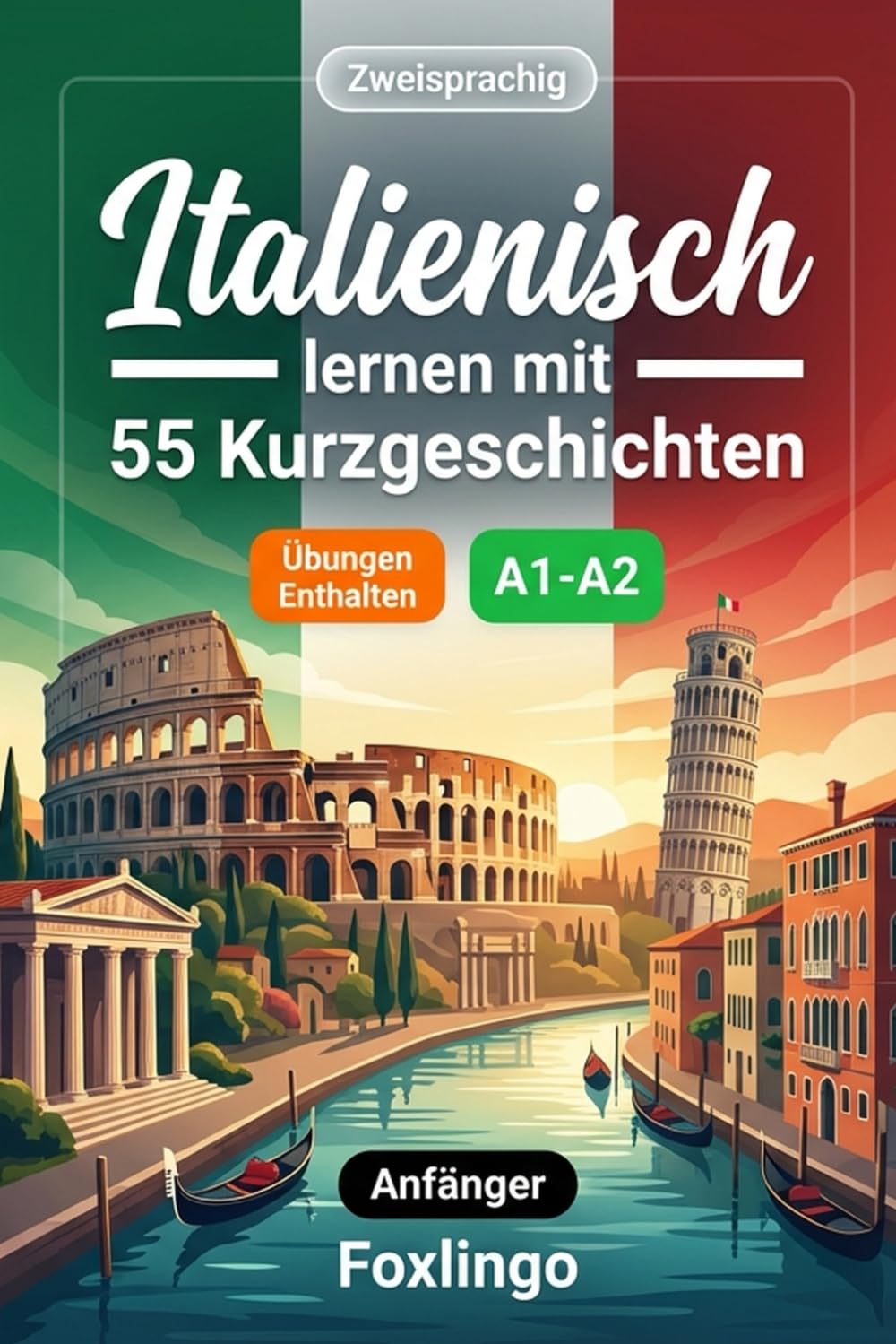 Italienisch lernen mit 55 zweisprachigen Kurzgeschichten für Anfänger: Verbessern Sie Ihren Wortschatz, Ihr Leseverständnis und Ihre Schreibfähigkeiten mit Übungen für A1-A2 Lernende