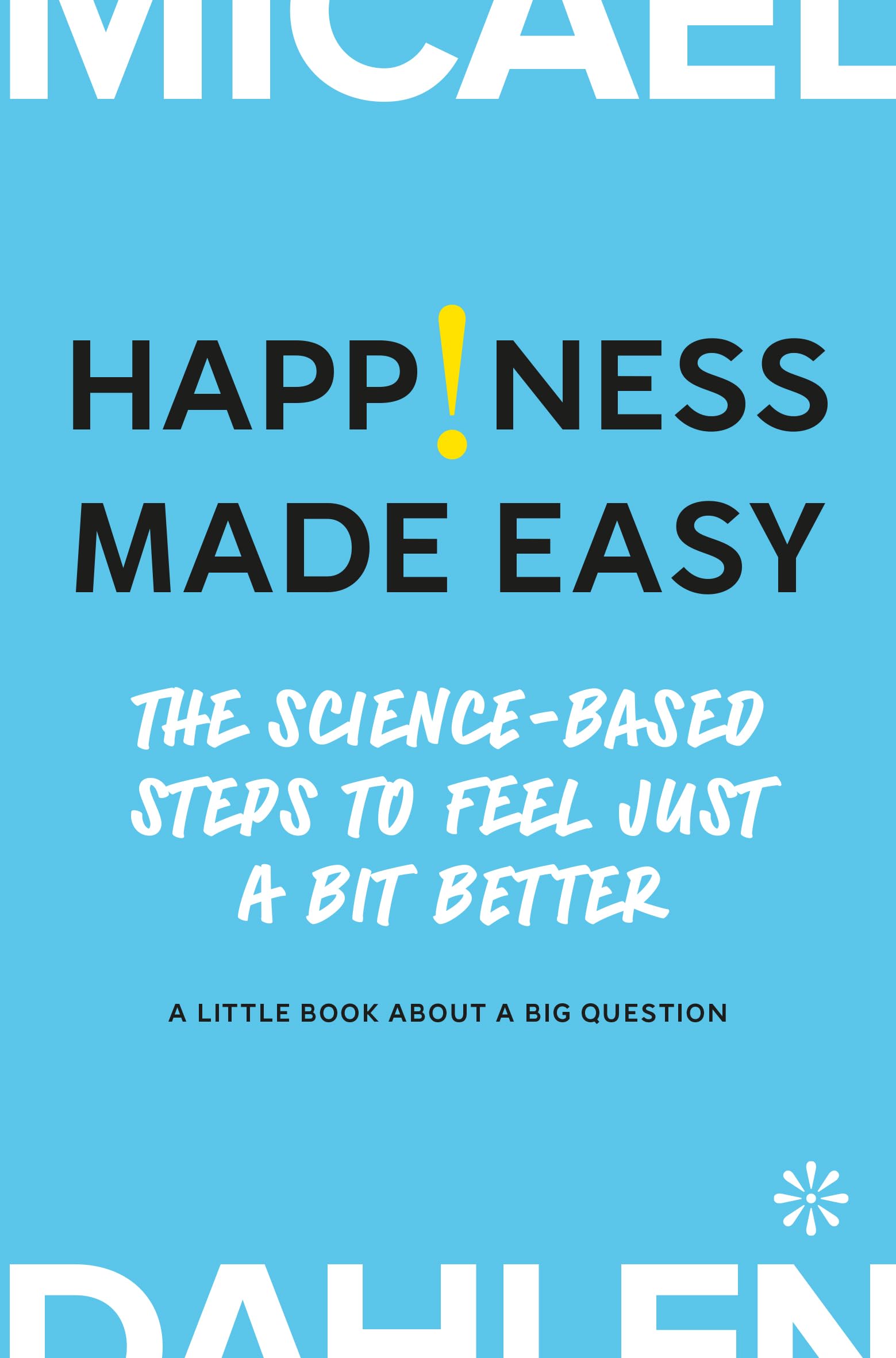 Happiness made easy: The science-based steps to feel just a bit better