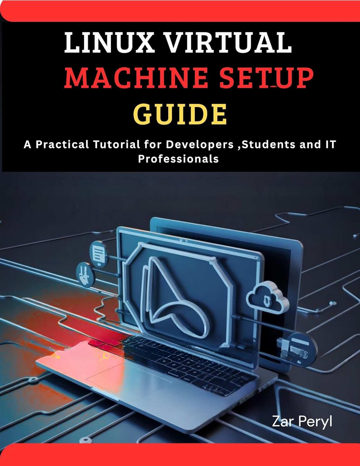 Linux Virtual Machine Setup Guide: Practical Tutorial for Developers Students and IT Professionals      Kindle Edition