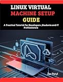 Linux Virtual Machine Setup Guide: Practical Tutorial for Developers Students and IT Professionals